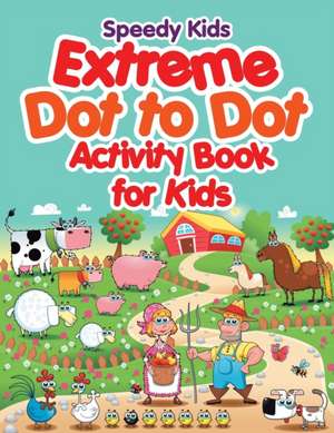 Extreme Dot to Dot Activity Book for Kids de Speedy Kids