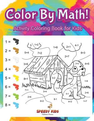 Color By Math! Activity Coloring Book for Kids de Speedy Kids