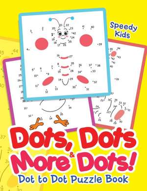 Dots, Dots & More Dots! Dot to Dot Puzzle Book de Speedy Kids