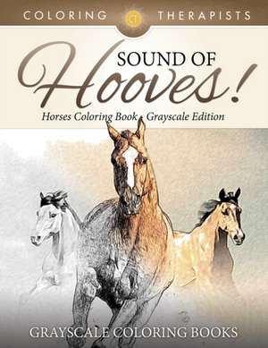 Sound of Hooves! - Horses Coloring Book Grayscale Edition Grayscale Coloring Books de Coloring Therapist