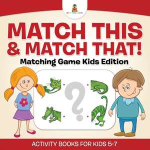 Match This & Match That! Matching Game Kids Edition Activity Books for Kids 5-7 de Baby Professor