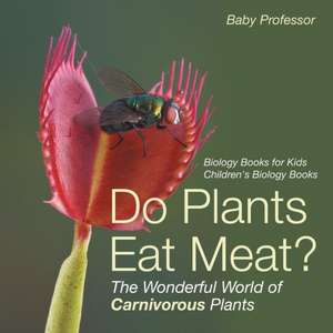 Do Plants Eat Meat? The Wonderful World of Carnivorous Plants - Biology Books for Kids | Children's Biology Books de Baby