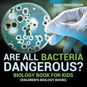 Are All Bacteria Dangerous? Biology Book for Kids | Children's Biology Books de Baby