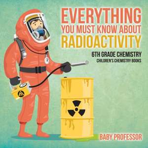 Everything You Must Know about Radioactivity 6th Grade Chemistry | Children's Chemistry Books de Baby