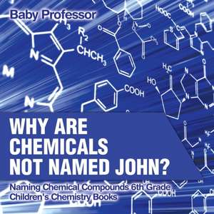 Why Are Chemicals Not Named John? Naming Chemical Compounds 6th Grade | Children's Chemistry Books de Baby