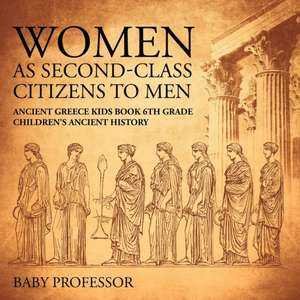 Women As Second-Class Citizens to Men - Ancient Greece Kids Book 6th Grade | Children's Ancient History de Baby