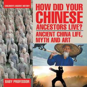 How Did Your Chinese Ancestors Live? Ancient China Life, Myth and Art | Children's Ancient History de Baby