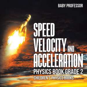 Speed, Velocity and Acceleration - Physics Book Grade 2 | Children's Physics Books de Baby