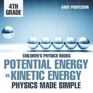 Potential Energy vs. Kinetic Energy - Physics Made Simple - 4th Grade | Children's Physics Books de Baby