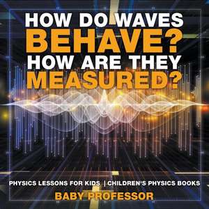 How Do Waves Behave? How Are They Measured? Physics Lessons for Kids | Children's Physics Books de Baby