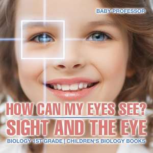 How Can My Eyes See? Sight and the Eye - Biology 1st Grade | Children's Biology Books de Baby