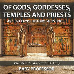 Of Gods, Goddesses, Temples and Priests - Ancient Egypt History Facts Books | Children's Ancient History de Baby