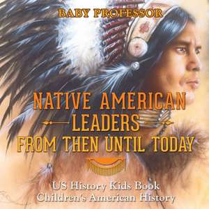 Native American Leaders From Then Until Today - US History Kids Book | Children's American History de Baby