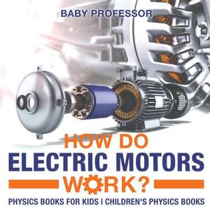 How Do Electric Motors Work? Physics Books for Kids | Children's Physics Books de Baby