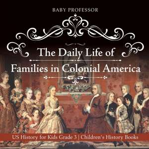 The Daily Life of Families in Colonial America - US History for Kids Grade 3 | Children's History Books de Baby