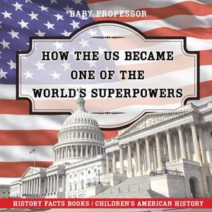 How The US Became One of the World's Superpowers - History Facts Books | Children's American History de Baby