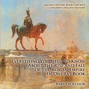 Everything You Need to Know About the Rise and Fall of the Roman Empire In One Fat Book - Ancient History Books for Kids | Children's Ancient History de Baby