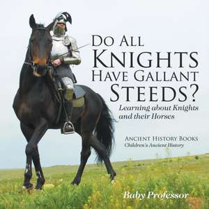 Do All Knights Have Gallant Steeds? Learning about Knights and their Horses - Ancient History Books | Children's Ancient History de Baby