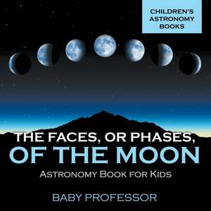 The Faces, or Phases, of the Moon - Astronomy Book for Kids Children's Astronomy Books de Baby