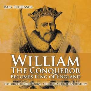 William The Conqueror Becomes King of England - History for Kids Books | Chidren's European History de Baby