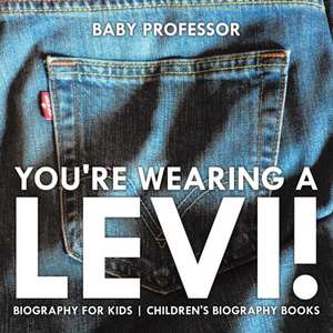 You're Wearing a Levi! Biography for Kids | Children's Biography Books de Baby