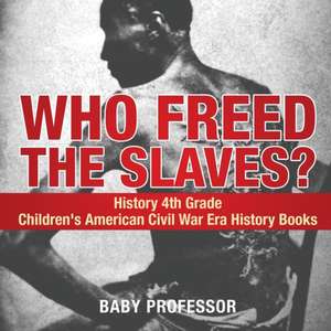 Who Freed the Slaves? History 4th Grade | Children's American Civil War Era History Books de Baby