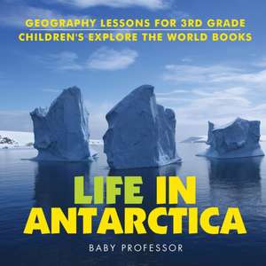 Life In Antarctica - Geography Lessons for 3rd Grade | Children's Explore the World Books de Baby