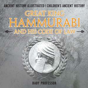 Great King Hammurabi and His Code of Law - Ancient History Illustrated | Children's Ancient History de Baby