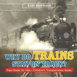 Why Do Trains Stay on Track? Train Books for Kids | Children's Transportation Books de Baby