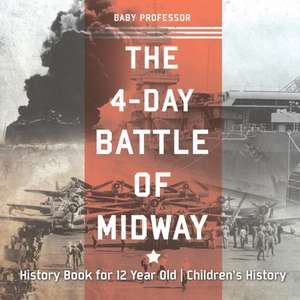 The 4-Day Battle of Midway - History Book for 12 Year Old | Children's History de Baby