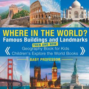 Where in the World? Famous Buildings and Landmarks Then and Now - Geography Book for Kids | Children's Explore the World Books de Baby