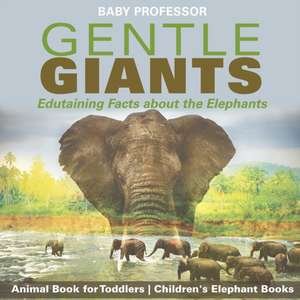 Gentle Giants - Edutaining Facts about the Elephants - Animal Book for Toddlers | Children's Elephant Books de Baby