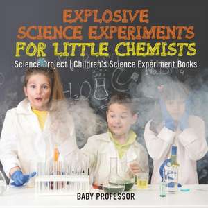 Explosive Science Experiments for Little Chemists - Science Project | Children's Science Experiment Books de Baby