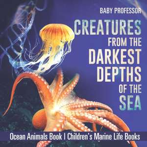 Creatures from the Darkest Depths of the Sea - Ocean Animals Book | Children's Marine Life Books de Baby