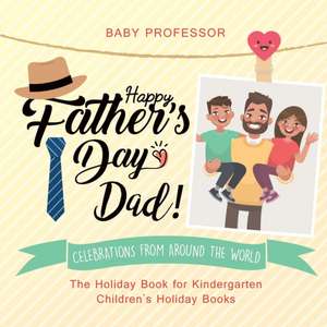 Happy Father's Day, Dad! Celebrations from around the World - The Holiday Book for Kindergarten | Children's Holiday Books de Baby