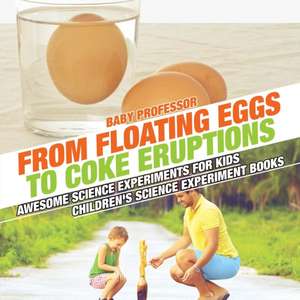 From Floating Eggs to Coke Eruptions - Awesome Science Experiments for Kids | Children's Science Experiment Books de Baby