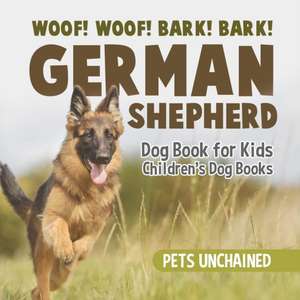 Woof! Woof! Bark! Bark! | German Shepherd Dog Book for Kids | Children's Dog Books de Pets Unchained