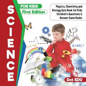 Science for Kids First Edition | Physics, Chemistry and Biology Quiz Book for Kids | Children's Questions & Answer Game Books de Dot Edu