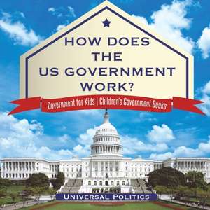 How Does The US Government Work? | Government for Kids | Children's Government Books de Universal Politics