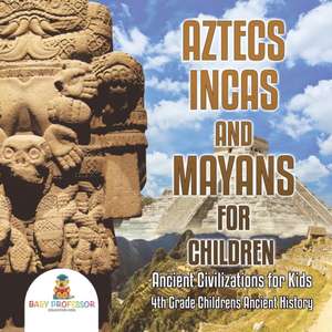 Aztecs, Incas, and Mayans for Children | Ancient Civilizations for Kids | 4th Grade Children's Ancient History de Baby