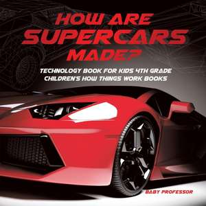 How Are Supercars Made? Technology Book for Kids 4th Grade | Children's How Things Work Books de Baby