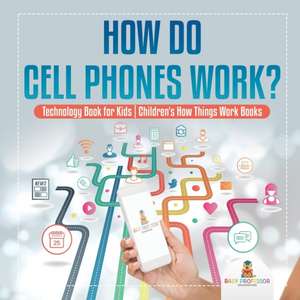 How Do Cell Phones Work? Technology Book for Kids | Children's How Things Work Books de Baby