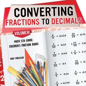 Converting Fractions to Decimals Volume III - Math 5th Grade | Children's Fraction Books de Baby