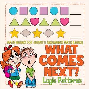 What Comes Next? Logic Patterns - Math Books for Grade 1 | Children's Math Books de Baby