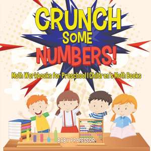 Crunch Some Numbers! Math Workbooks for Preschool | Children's Math Books de Baby