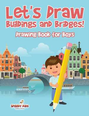 Let's Draw Buildings and Bridges! de Speedy Kids