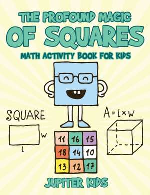 The Profound Magic of Squares - Math Activity Book for Kids de Jupiter Kids