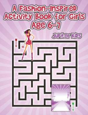 A Fashion-Inspired Activity Book for Girls Age 6-7 de Jupiter Kids