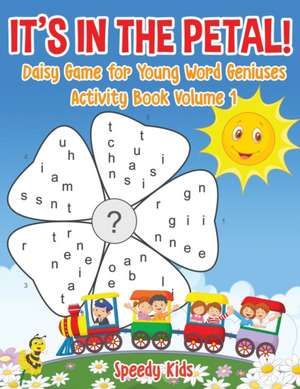 It's in the Petal! Daisy Game for Young Word Geniuses - Activity Book Volume 1 de Speedy Kids