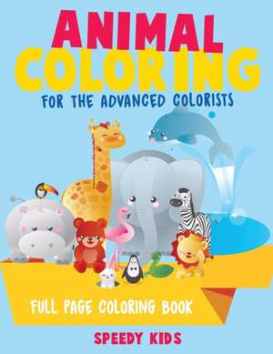 Animal Coloring for the Advanced Colorists - Full Page Coloring Book de Speedy Kids